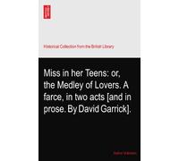 Miss in her Teens: or, the Medley of Lovers. A farce, in two acts [and in prose. By David Garrick].