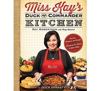 Miss Kay's Duck Commander Kitchen: Faith, Family, and Food - Bringing Our Home to Your Table