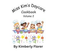 Miss Kims Daycare Cookbook Volume 2 (Daycare Chronicles)