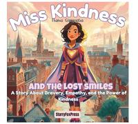 Miss Kindness and the Lost Smiles: A Story About Bravery, Empathy, and the Power of Kindness (The Miss Kindness Adventures)