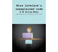 Miss Lovelace's unexplained code: (dyslexia-friendly edition)