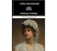 Miss Mackenzie: A Satirical Yet Heartfelt Novel on Class, Marriage, and Female Agency