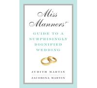 Miss Manners′ Guide to a Surprisingly Dignified Wedding