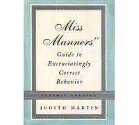 Miss Manners' Guide to Excruciatingly Correct Behavior- Freshly Updated