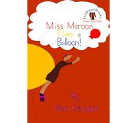 Miss Maroon Flies a Balloon: Come join Miss Maroon to learn about flying things (Unique Learner Books)