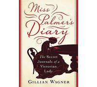 Miss Palmer's Diary: The Secret Journals of a Victorian Lady