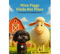 Miss Piggy Finds Her Place: A Farmyard Friendship Story