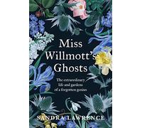 Miss Willmott's Ghosts: the extraordinary life and gardens of a forgotten genius