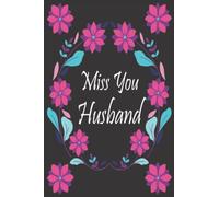 Miss You Husband Grief Journal: Grief Journal After Loss Husband | Grief Notebook Memory Book For Grieving And Processing The Death Of A Husband with Watercolor Flowers Design Cover ,(6x9) inches.