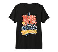 Miss You, Like Nobody's Business Funny Missing You Premium T-Shirt