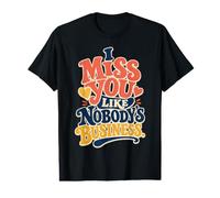 Miss You, Like Nobody's Business Funny Missing You Value Graphic T-Shirt