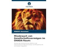 Missbrauch von Gesellschaftsvermögen im OHADA-Raum: Analyse des strafrechtlichen Defizits in der Demokratischen Republik Kongo und Perspektive der normativen Integration
