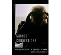 Missed Connections : Intimacy and Identity in the Quebec New Wave