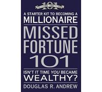 Missed Fortune 101: A Starter Kit to Becoming a Millionaire