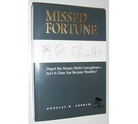 Missed Fortune: Dispel the Money Myth-Conceptions--Isn't It Time You Became Wealthy?