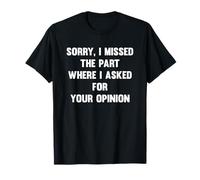 Missed Where I Asked For Your Opinion Quote T-Shirt