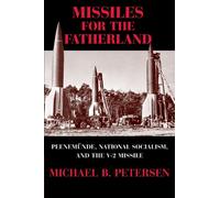 Missiles for the Fatherland – Peenemünde, National Socialism, and the V-2 Missile