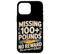 Missing 100+ Pounds No Reward Do Not Report If Found Case for iPhone 16 Pro Max