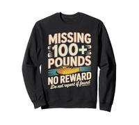 Missing 100+ Pounds No Reward Do Not Report If Found Sweatshirt