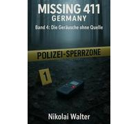 MISSING 411 - DEUTSCHLAND - Die Geräusche ohne Quelle: Neue Fälle. Keine Erklärungen. Keine Rückkehr. Echte deutsche Vermisstenfälle - Orte, an denen die Realität aussetzt (MISSING 411 - GERMANY)