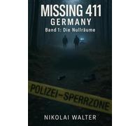 MISSING 411 - DEUTSCHLAND - Die Nullräume: Die rätselhaftesten Natur- und Wanderfälle Deutschlands - Echte deutsche Vermisstenfälle - Orte, an denen die Realität aussetzt (MISSING 411 - GERMANY)