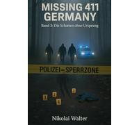 MISSING 411 - DEUTSCHLAND - Die Schatten ohne Ursprung: Neue Fälle. Keine Erklärungen. Keine Rückkehr. Echte deutsche Vermisstenfälle - Orte, an denen die Realität aussetzt
