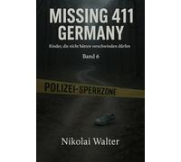 MISSING 411 - DEUTSCHLAND - Kinder, die nicht hätten verschwinden dürfen: Neue Fälle. Keine Erklärungen. Keine Rückkehr. Echte deutsche ... Realität aussetzt: 6 (MISSING 411 - GERMANY)