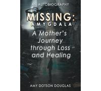 Missing: Amygdala: A Mother’s Journey Through Loss and Healing