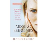Missing Being Mrs: Surviving divorce without losing your friends, your faith, or your mind
