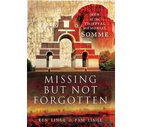 Missing but Not Forgotten: Men of the Thiepval Memorial - Somme