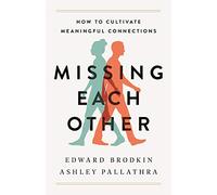 Missing Each Other: How to Cultivate Meaningful Connections