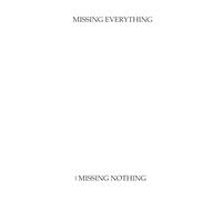 Missing Everything and Missing Nothing