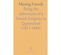 Missing Friends: Being the Adventures of a Danish Emigrant in Queensland (1871-1880)
