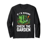 Missing in Garden Sarcastic Gardening Quote for Green Thumbs Long Sleeve T-Shirt