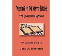 Missing in Modern Bibles, The Old Heresy Revived