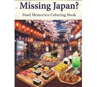 Missing Japan?: Food Memories Coloring Book Relive the Foods, Streets and Moments That Made You Fall in Love with Japan