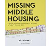 Missing Middle Housing: Thinking Big and Building Small to Respond to Today's Housing Crisis