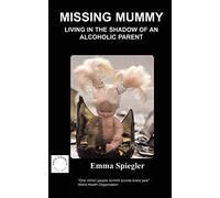 Missing Mummy: Living in the Shadow of an Alcoholic Parent