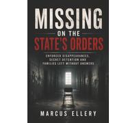 Missing on the State’s Orders: Enforced Disappearances, Secret Detention and Families Left Without Answers: The Arsenal Football Club Story (The World Left Unprotected)