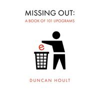 Missing Out: A Book of 101 Lipograms