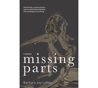 Missing Parts: A Memoir of Heartbreak, Transformation, and an Unthinkable Dilemma That Challenges Everything