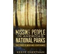 Missing People in America's National Parks: True Stories of Unexplained Disappearances
