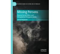 Missing Persons: Beyond Serial Killers and Unexplained Disappearances (Palgrave Studies in Victims and Victimology)