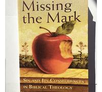 Missing the Mark: Sin and Its Consequences in Biblical Theology