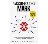 Missing the Mark: Why So Many School Exam Grades are Wrong - and How to Get Results We Can Trust