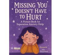 Missing You Doesn't Have to Hurt: A Picture Book for Separation Anxiety Help: 3 (Ambrosia Heart-to-Heart Connections)
