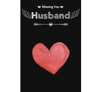 Missing You Husband Grief Quote Journal: Grieving The Loss of Your Husband, Grief Journal, The Loss of Husband Journal, After Loss Husband Notebook, ... Grief and healing journal, 120 Lined Pages