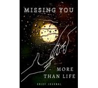 Missing You More Than Life Grief Journal: Remembrance Notebook | Writing Letters to a Loved One(s) That Have Passed On | Grief Quotes | Prompts for ... Grieving Teens, Mother, Father, Any Loved One