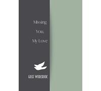 Missing You My Love. Grief Workbook: Guided Grief Prompts Journal Memory Book For Grieving And Processing The Death Of A Husband. A bereavement diary ... to overcome grief after the Husband loss