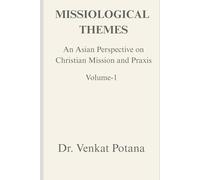 Missiological Themes: An Asian Perspective on Christian Mission and Praxis, Vol-1 (Dr. Potana's: The Pearl of Missiology Literature)